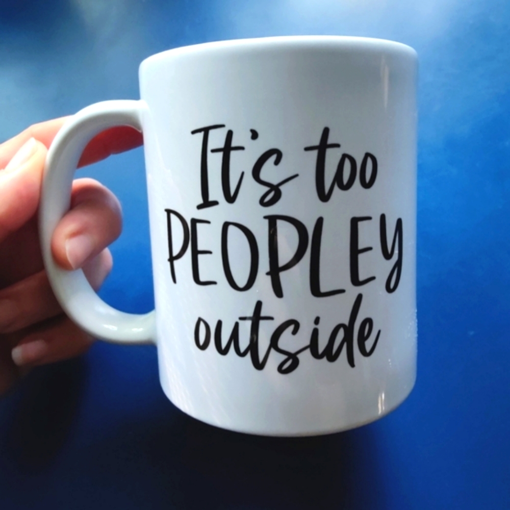 NWOT "It's too Peopley Outside" white ceramic mug